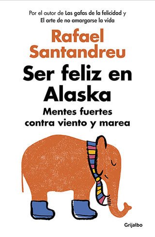 Rafael Santandreu – Ser feliz en Alaska